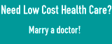 Need Low Cost Health Care? - Marry a doctor!