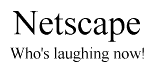 Netscape - Who's laughting now!